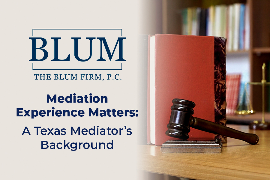 Mediation Experience Matters: A Texas Mediator’s Background